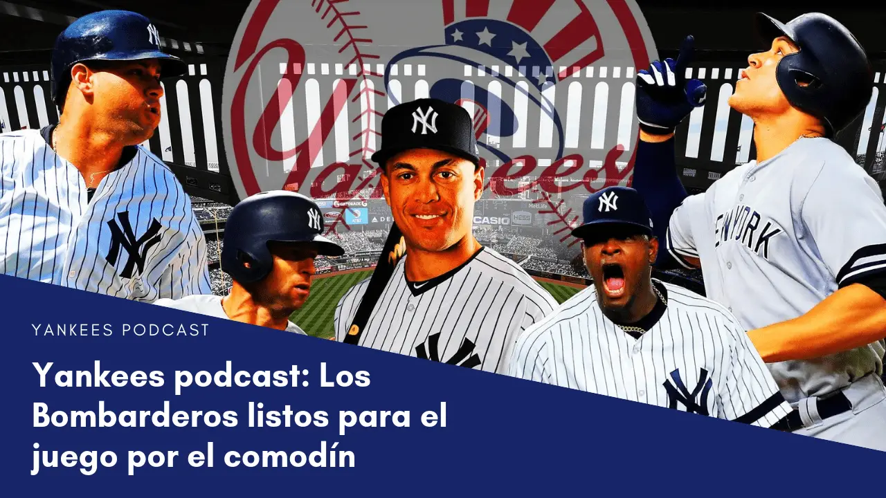 Yankees podcast: Los Bombarderos listos para el juego por el comodín