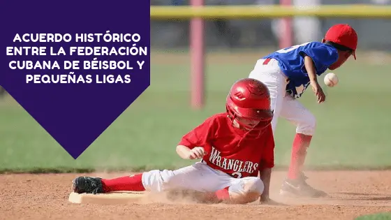 Acuerdo histórico entre la Federación Cubana de Béisbol y Little League Baseball (Pequeñas Ligas)