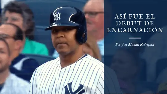Debut de Encarnación con los Yankees