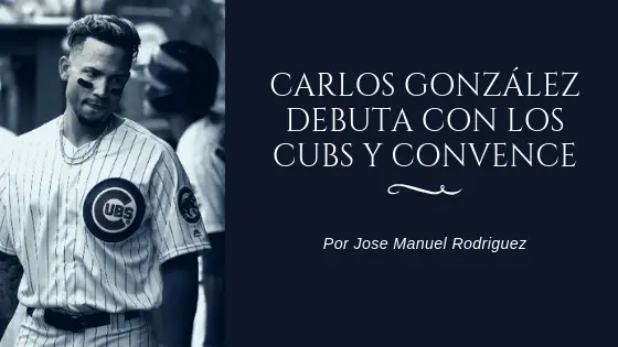 Carlos González debuta con los Cubs y convence