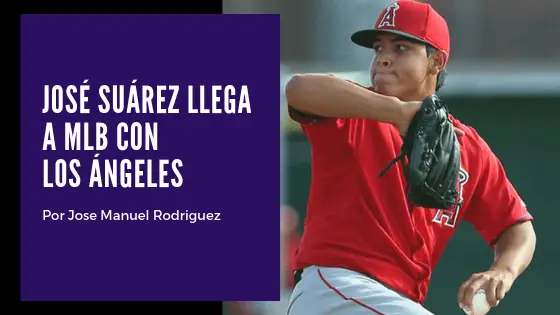 José Suárez llega a MLB con Los Ángeles